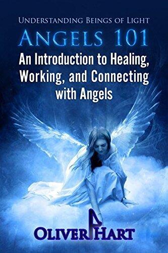 Angels 101: Understanding Beings Of Light - An Introduction to Healing and Connecting With Archangels