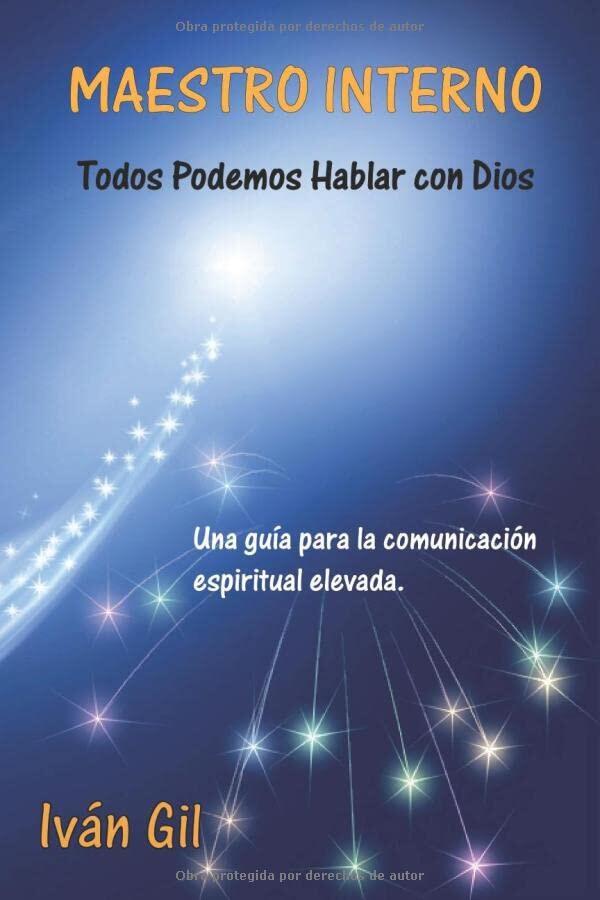 Maestro Interno - Todos Podemos Hablar con Dios: Una guia para la comunicacion espiritual elevada