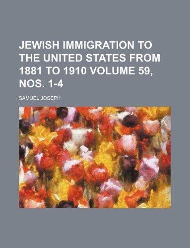 Jewish immigration to the United States from 1881 to 1910 Volume 59, nos. 1-4