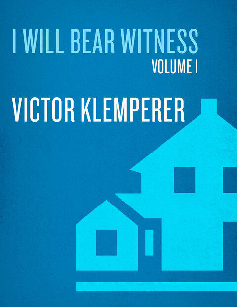 I Will Bear Witness (Volume 1): A Diary of the Nazi Years (1933-1941)