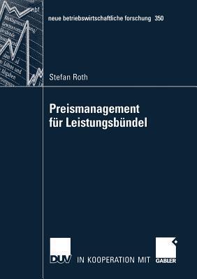 Preismanagement für Leistungsbündel: Preisbildung, Bündelung und Delegation (neue betriebswirtschaftliche forschung (nbf), 350)