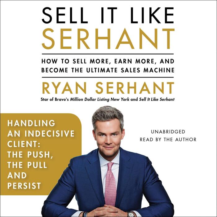 Handling an Indecisive Client: The Push, the Pull, and Persist: Sales Hooks from Sell It Like Serhant