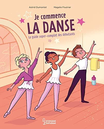 Je commence la danse: Le guide super complet des débutants