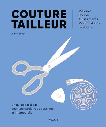 Couture tailleur : Un guide pas à pas pour une garde-robe classique et intemporelle: Mesures, coupe, ajustements, modifications, finitions