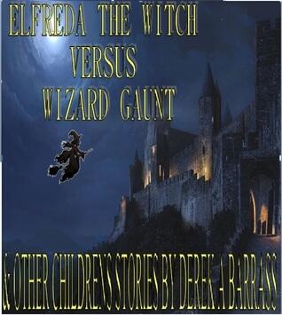 Elfreda the Witch Versus Wizard Gaunt, & Other Childrens Stories