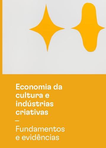 Economia da Cultura e Indústrias Criativas: Fundamentos e evidências – referenciais teóricos ; Fundamentos e evidências – referenciais teóricos