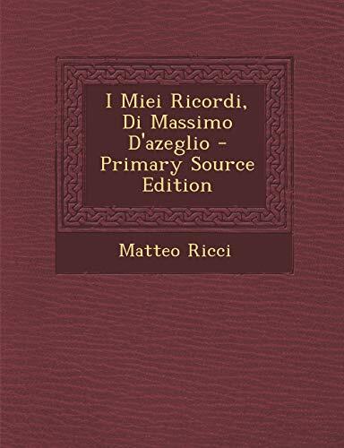 I Miei Ricordi, Di Massimo D'Azeglio - Primary Source Edition