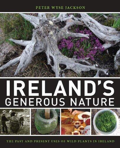 Ireland's Generous Nature: The Past And Present Uses Of Wild Plants In Ireland