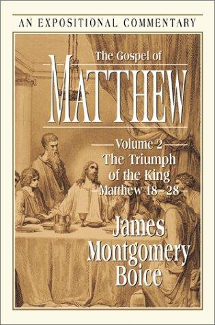 The Gospel of Matthew: The Triumph of the King Matthew 18-28