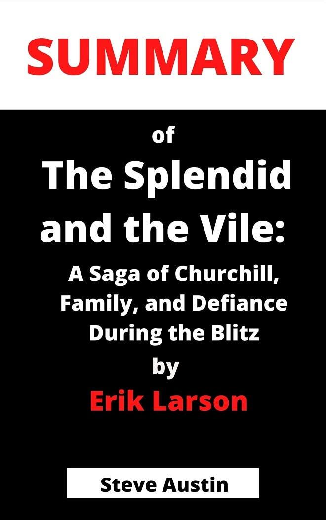 Summary of the Splendid and the Vile: A Saga of Churchill, Family, and Defiance During the Blitz
