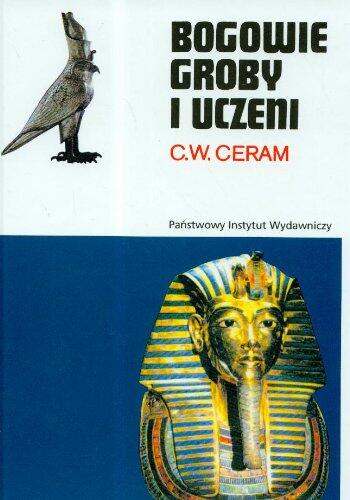 Bogowie,groby i uczeni.Powieść o archeologii