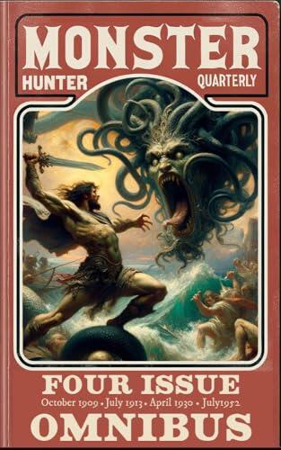 Monster Hunter Quarterly 4-Issue Omnibus: October 1909 - July 1913 - April 1930 - July 1952