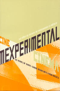 Cine Mexperimental: 60 Years of Avant-garde Media Arts from Mexico