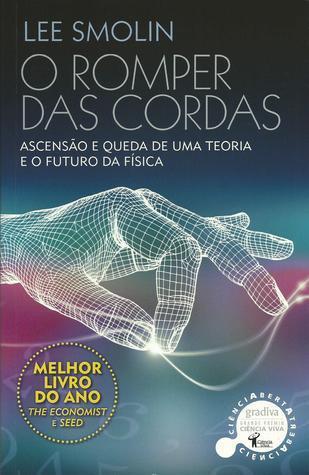 O Romper das Cordas: Ascensão e Queda de uma Teoria e o Futuro da Física