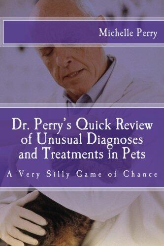 Dr. Perry's Quick Review of Unusual Diagnoses and Treatments for Pets: A Very Silly Game of Chance