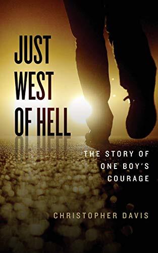 Just West of Hell: The Story of One Boys Courage