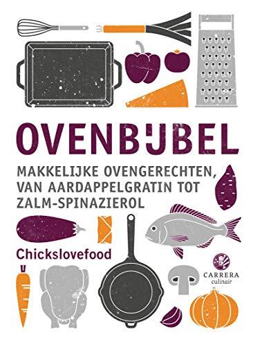 Ovenbijbel: Makkelijke ovengerechten, van aardappelgratin tot zalm-spinazierol (Kookbijbels Book 19)