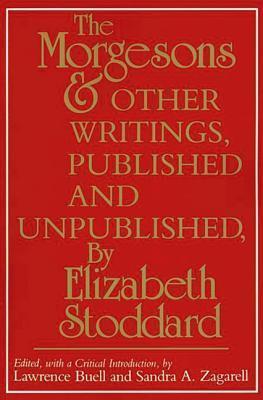 "the Morgesons" and Other Writings, Published and Unpublished