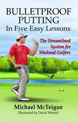 Bulletproof Putting in Five Easy Lessons - The Streamlined System for Weekend Golfers