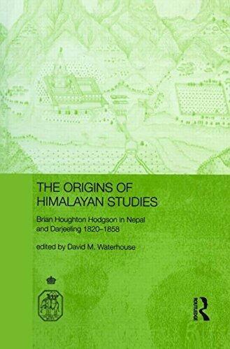 The Origins of Himalayan Studies: Brian Houghton Hodgson in Nepal and Darjeeling (Royal Asiatic Society Books)