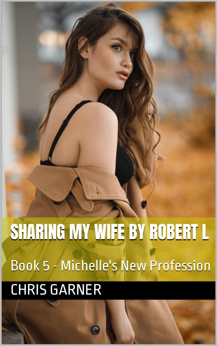 Sharing My Wife (Book 5 - Michelle's New Profession)