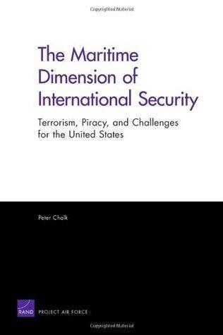 The Maritime Dimension of International Security: Terrorism, Piracy, and Challenges for the United States