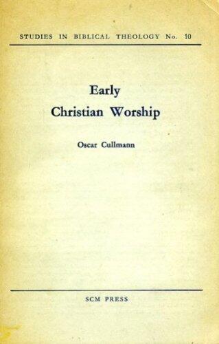 Early Christian worship: Translated by A. Stewart Todd and James B. Torrance