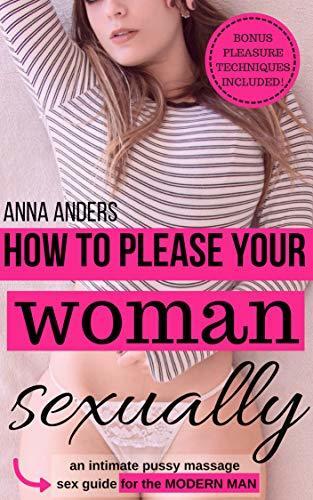 How to please your woman sexually: an intimate massage sex guide for the modern man