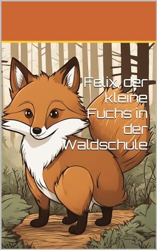 Felix, der kleine Fuchs in der Waldschule