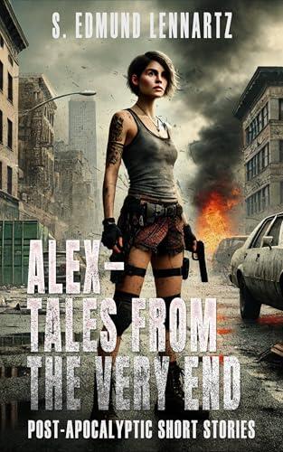 Alex—Tales from the Very End: Post-Apocalyptic Short Stories