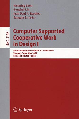 Computer Supported Cooperative Work in Design I: 8th International Conference, CSCWD 2004, Xiamen, China, May 26-28, 2004 (Revised Selected Papers)
