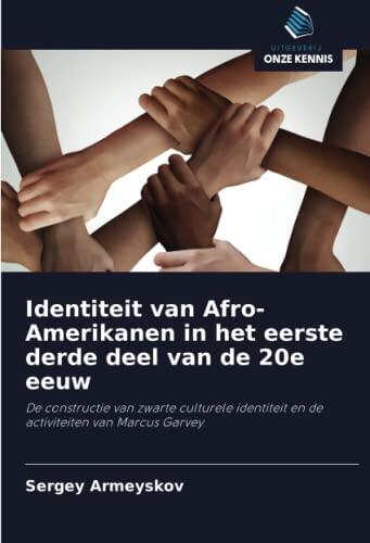 Identiteit van Afro-Amerikanen in het eerste derde deel van de 20e eeuw: De constructie van zwarte culturele identiteit en de activiteiten van Marcus Garvey