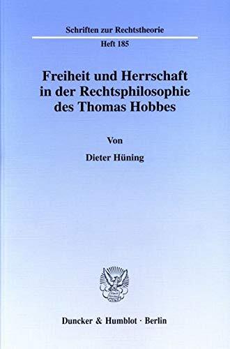 Freiheit Und Herrschaft in Der Rechtsphilosophie Des Thomas Hobbes (Schriften Zur Rechtstheorie, 185)