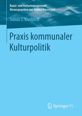 Praxis kommunaler Kulturpolitik (Kunst- und Kulturmanagement)