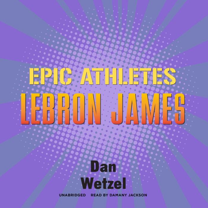 Epic Athletes: LeBron James: The Epic Athletes Series, Book 5