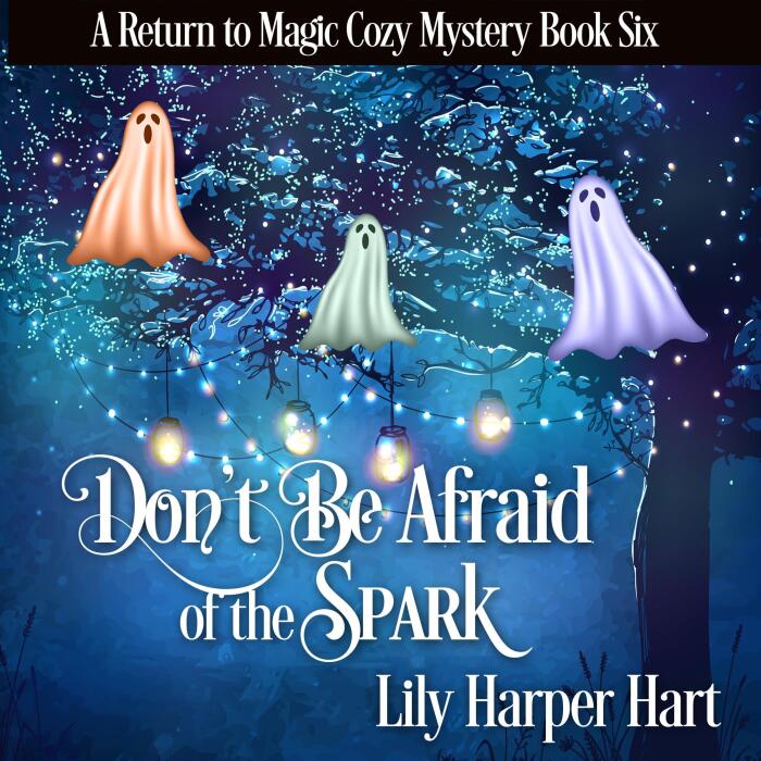 Don't Be Afraid of the Spark: A Return to Magic Cozy Mystery, Book 6