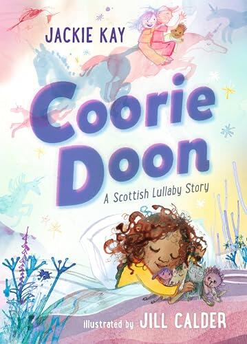 Coorie Doon: A Scottish Lullaby Story: Beautiful bedtime reading for 3-5-year-olds from Jackie Kay, the former Scottish Makar and acclaimed poet