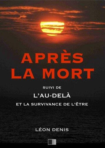 Après la Mort, suivi de L'Au-delà et la survivance de l'être