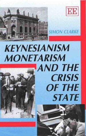 Keynesianism, Monetarism and the Crisis of the State