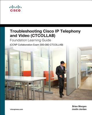 Troubleshooting Cisco IP Telephony and Video