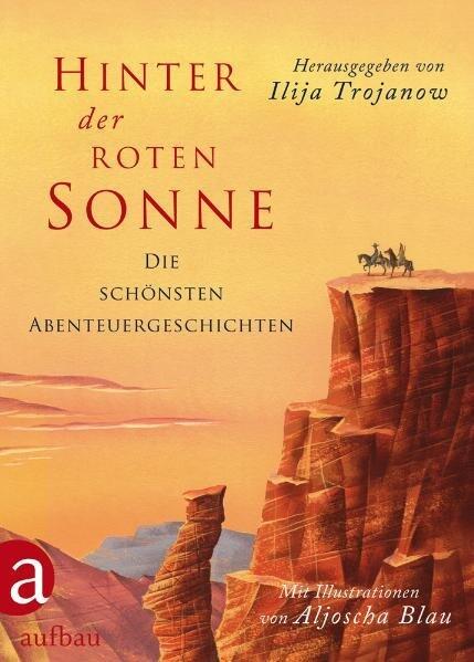 Hinter der roten Sonne: Die schönsten Abenteuergeschichten