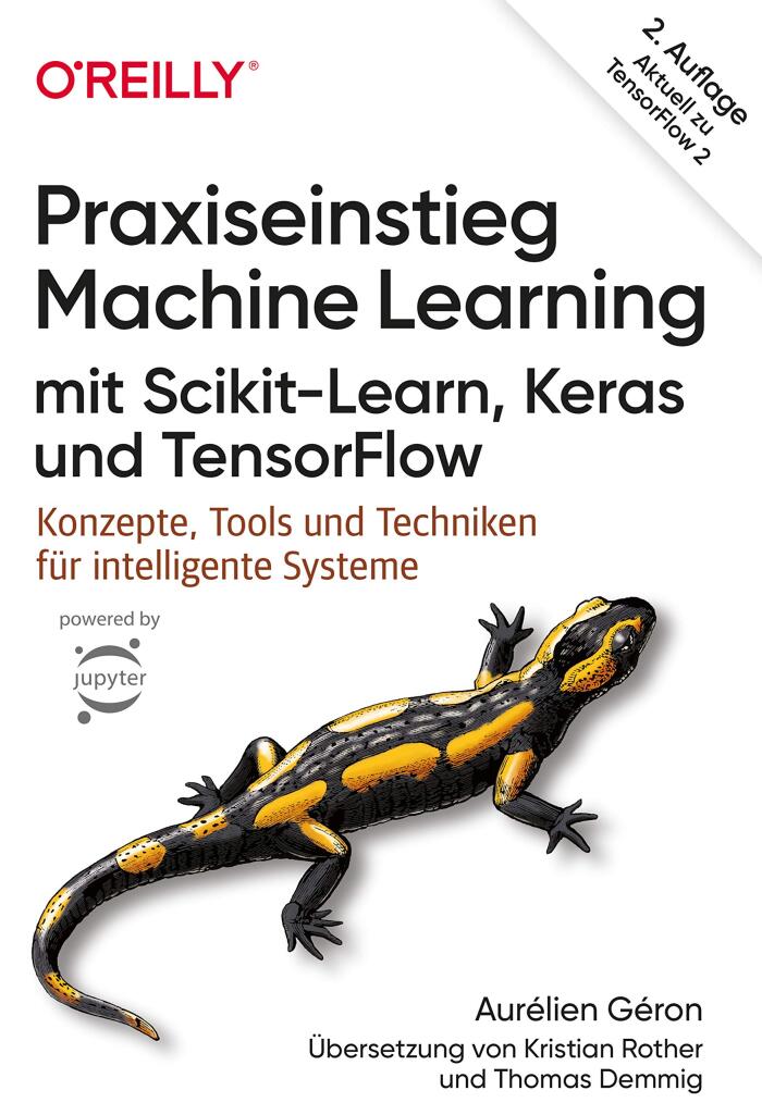 Praxiseinstieg Machine Learning mit Scikit-Learn, Keras und TensorFlow: Konzepte, Tools und Techniken für Intelligente Systeme (Aktuell zu TensorFlow 2)