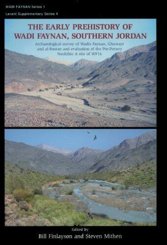 The Early Prehistory of Wadi Faynan, Southern Jordan: Archaeological Survey of Wadis Faynan, Ghuwayr and Al Bustan and Evaluation of the Pre-Pottery Neolithic ... WF16