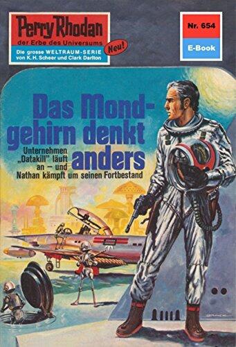 Perry Rhodan 654: Das Mondgehirn denkt anders: Perry Rhodan-Zyklus "Das Konzil" (Perry Rhodan-Erstauflage)