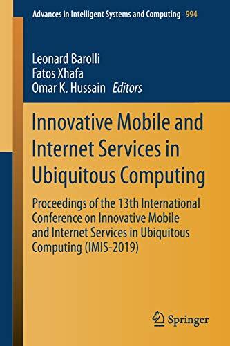 Innovative Mobile and Internet Services in Ubiquitous Computing: Proceedings of the 13th International Conference on Innovative Mobile and Internet ... in Intelligent Systems and Computing, 994)