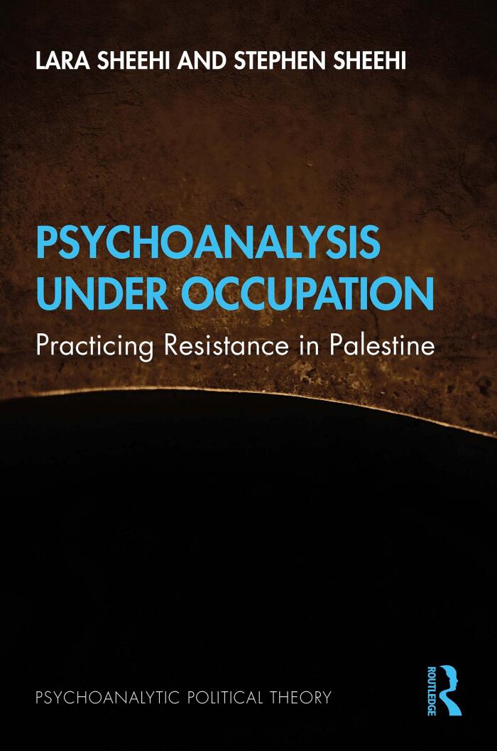 Psychoanalysis Under Occupation: Practicing Resistance in Palestine