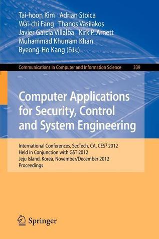 Computer Applications for Security, Control and System Engineering: International Conferences, SecTech, CA, CES3 2012, Held in Conjunction with GST ... in Computer and Information Science, 339)
