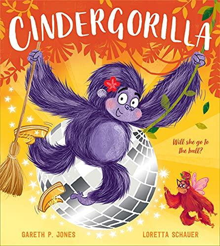 Cindergorilla: A Fun-Filled Twist on the Classic Children's Fairy Tale Cinderella, Celebrating Resilience and Becoming Your True Self