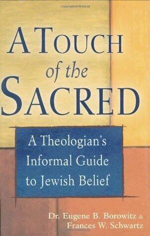 A Touch of the Sacred: A Theologian's Informal Guide to Jewish Belief