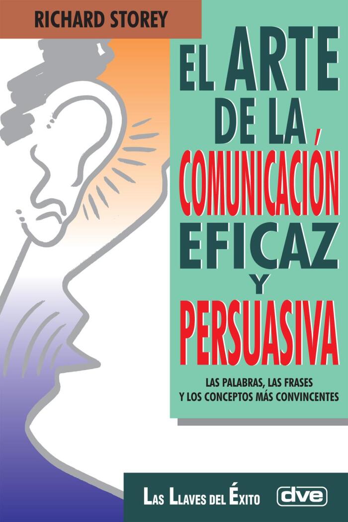 El Arte De La Comunicación Eficaz Y Persuasiva